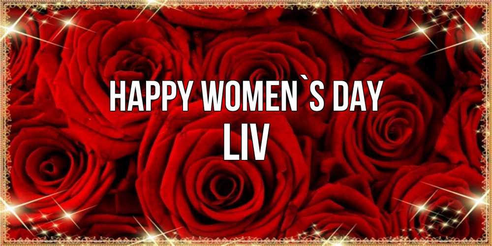 Greetings card с именем, Liv happy women`s day открытка для любимой Greetings with text for free download 